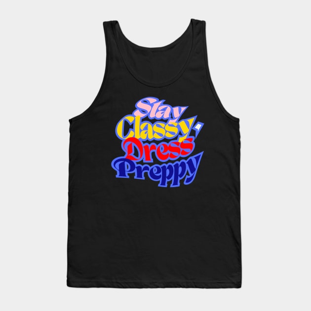 Stay Classy, ​​Dress Preppy, navy Blue, Red, Beige and Sunny Yellow letters on Black Background Tank Top by PopArtyParty